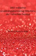 E-Book (epub) 1857 Indischer Unabhängigkeitskrieg (Meuterei der indischen Sepoys) von Shahid Hussain Raja