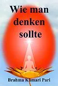 E-Book (epub) Wie man denken sollte von Brahma Kumari Pari