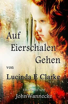 E-Book (epub) Auf Eierschalen Gehen (BIOGRAPHY & AUTOBIOGRAPHY / General) von Lucinda E Clarke