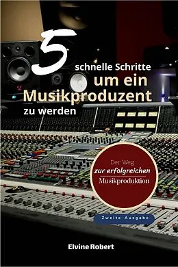 E-Book (epub) 5 schnelle Schritte, um ein Musikproduzent zu werden von Elvine Robert