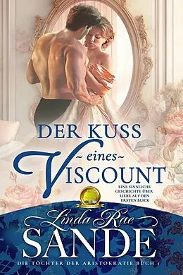 E-Book (epub) Der Kuss eines Viscount (Die Töchter der Aristokratie, #1) von Linda Rae Sande