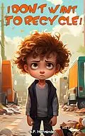 E-Book (epub) I Don't Want to Recycle! (I don't want to...!, #9) von A. P. Hernández