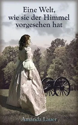 E-Book (epub) Eine Welt, wie sie der Himmel vorgesehen hat (Der Himmel ist vorgesehen, #1) von Amanda Lauer