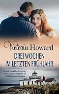 E-Book (epub) Drei Wochen im letzten Frühjahr von Victoria Howard