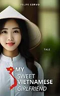 E-Book (epub) My Sweet Vietnamese Girlfriend von Felipe Corvo