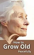 E-Book (epub) How to Grow Old Peacefully von Pílula Digital