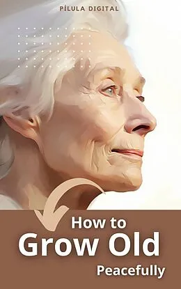E-Book (epub) How to Grow Old Peacefully von Pílula Digital