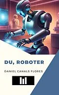 E-Book (epub) Du, roboter von Daniel Canals Flores