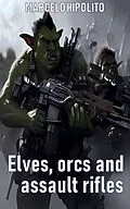 E-Book (epub) Elves, Orcs and Assault Rifles von Marcelo Hipólito