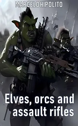 E-Book (epub) Elves, Orcs and Assault Rifles von Marcelo Hipólito