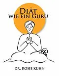 E-Book (epub) Diät wie ein Guru von Rosie Kuhn