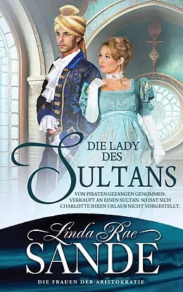 E-Book (epub) Die Lady des Sultans (Die Frauen der Aristokratie, #2) von Linda Rae Sande