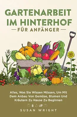 E-Book (epub) Gartenarbeit im Hinterhof für Anfänger von Susan Wright