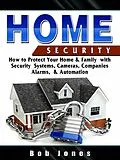 E-Book (epub) Home Security:How to Protect Your Home&Family W/ Security System,Cameras,Companies,Alarm&Automation von Hiddenstuff Entertainment