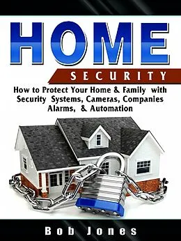 E-Book (epub) Home Security:How to Protect Your Home&Family W/ Security System,Cameras,Companies,Alarm&Automation von Hiddenstuff Entertainment