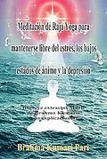 E-Book (epub) Méditation Raja Yoga pour Rester Libre du Stress, de la Mauvaise Humeur et de la Dépression von Brahma Kumari Pari