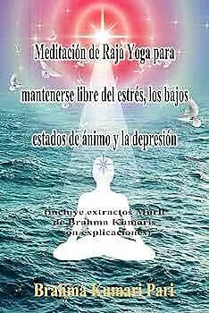E-Book (epub) Méditation Raja Yoga pour Rester Libre du Stress, de la Mauvaise Humeur et de la Dépression von Brahma Kumari Pari