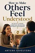 E-Book (epub) How to Make Others Feel Understood von Arturo Sepúlveda