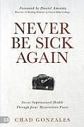 Kartonierter Einband Never Be Sick Again von Chad Gonzales