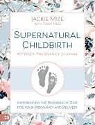 Couverture cartonnée Supernatural Childbirth 40-Week Pregnancy Journal de Jackie Mize