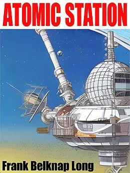 E-Book (epub) Atomic Station von Frank Belknap Long