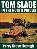 E-Book (epub) Tom Slade in the North Woods von Percy Keese Fitzhugh
