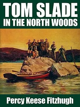 E-Book (epub) Tom Slade in the North Woods von Percy Keese Fitzhugh
