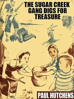 E-Book (epub) The Sugar Creek Gang Digs for Treasure von Paul Hutchens