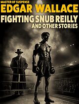 eBook (epub) Fighting Snub Reilly and Other Stories de Edgar Wallace