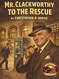 E-Book (epub) Mr. Clackworthy to the Rescue von Christopher B. Booth