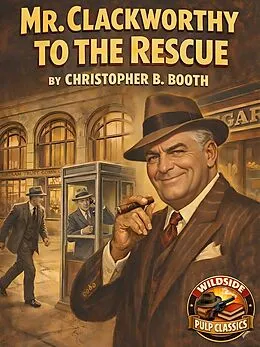 E-Book (epub) Mr. Clackworthy to the Rescue von Christopher B. Booth