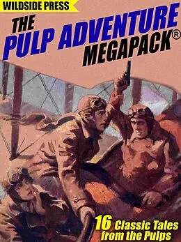 E-Book (epub) The Pulp Adventure MEGAPACK® von H. Bedford-Jones, W.C. Tuttle, Murray Leinster