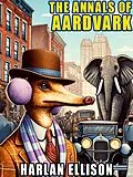 E-Book (epub) The Annals of Aardvark von Harlan Ellison