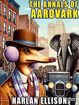 E-Book (epub) The Annals of Aardvark von Harlan Ellison