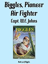 eBook (epub) Biggles, Pioneer Air Fighter de Captain W.E. Johns