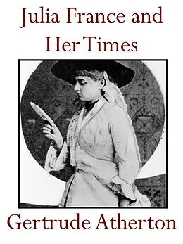 E-Book (epub) Julia France and Her Times von Gertrude Atherton