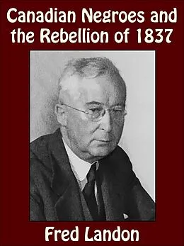 E-Book (epub) Canadian Negroes and the Rebellion of 1837 von Fred Landon