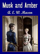 E-Book (epub) Musk and Amber von A.E.W Mason