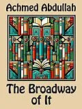 E-Book (epub) The Broadway of It von Achmed Abdullah