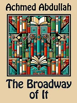 E-Book (epub) The Broadway of It von Achmed Abdullah