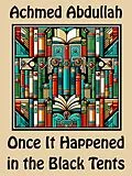 E-Book (epub) Once It Happened in the Black Tents von Achmed Abdullah