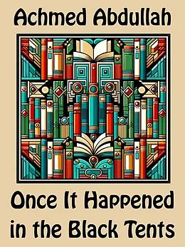 E-Book (epub) Once It Happened in the Black Tents von Achmed Abdullah