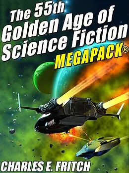 E-Book (epub) The 55th Golden Age of Science Fictioni MEGAPACK®: Charles E. Fritch von Charles E. Fritch