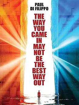 E-Book (epub) The Way You Came In May Not Be the Best Way Out von Paul Di Filippo