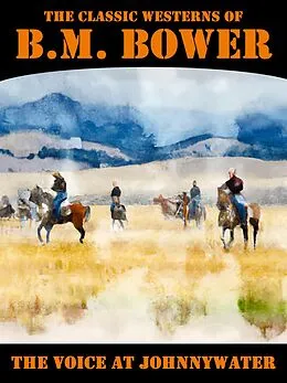 E-Book (epub) The Voice at Johnnywater von B.M. Bower