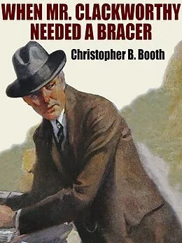 E-Book (epub) When Mr. Clackworthy Needed a Bracer von Christopher B. Booth