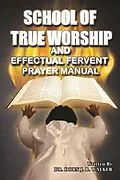 E-Book (epub) School of True Worship and Effectual Fervent Prayer Manual von Dorn J. B. Walker