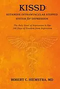 E-Book (epub) KISSD: Ketamine Intramuscular Stepped System for Depression von Robert C. Hiemstra Md