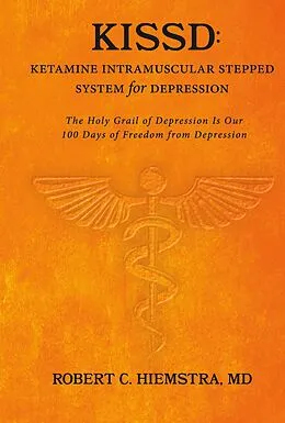 E-Book (epub) KISSD: Ketamine Intramuscular Stepped System for Depression von Robert C. Hiemstra Md