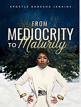 eBook (epub) From Mediocrity to Maturity de Apostle Kadesha Jenkins